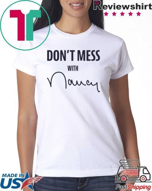 Don't Mess With T-Shirt Nancy Pelosi Sweatshirt