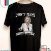 Don’t Mess With Me Shirt Nancy Pelosi