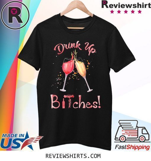 Drink Up Bitches Glasses Wine T-Shirt