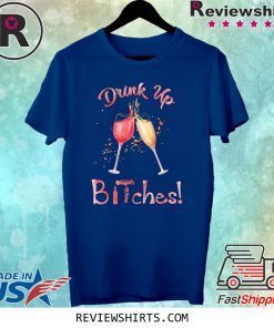 Drink Up Bitches Glasses Wine T-Shirt