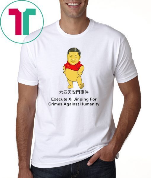 Execute Xi Jinping For Crimes Against Hummanity T-Shirt