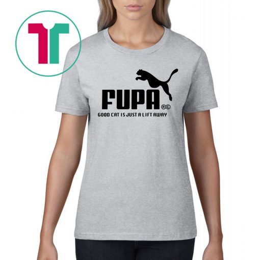 PUMA FUPA GOOD CAT IS JUST A LIFT AWAY T-SHIRT