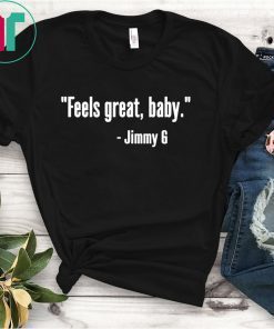 Feels Great Baby Jimmy G T-Shirt