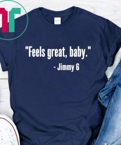 Feels Great Baby Jimmy G T-Shirt