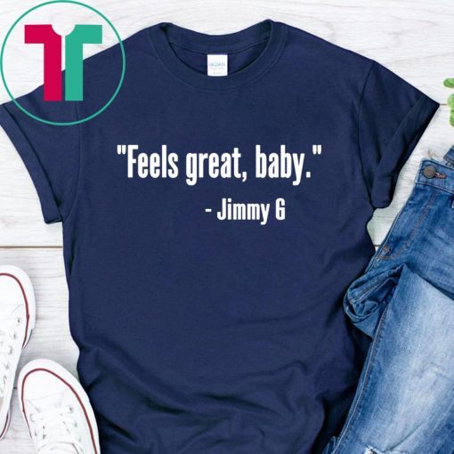 Feels Great Baby Jimmy G T-Shirt