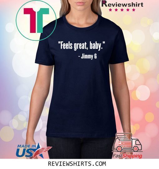 Feels Great Baby Jimmy G Shirts George Kittle