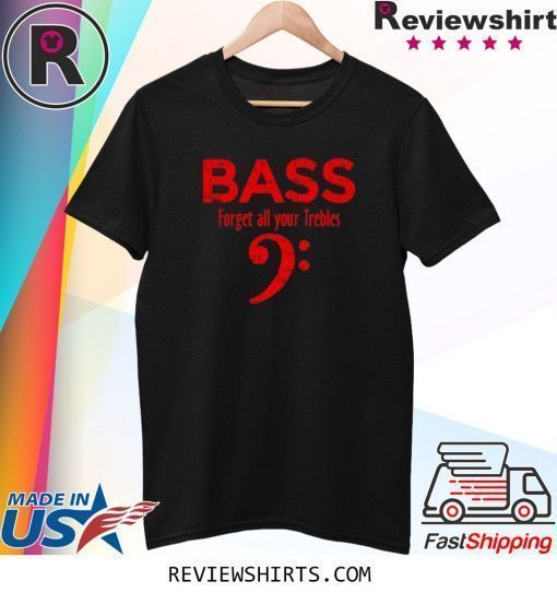 Forget all your Trebles Vintage Red Bassist Bass Player Shirt