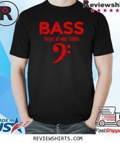 Forget all your Trebles Vintage Red Bassist Bass Player Shirt