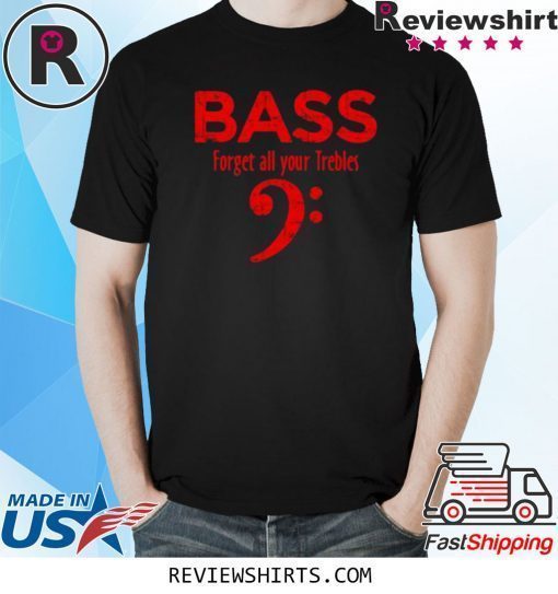 Forget all your Trebles Vintage Red Bassist Bass Player Shirt