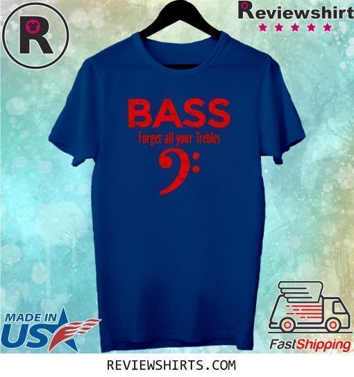 Forget all your Trebles Vintage Red Bassist Bass Player Shirt