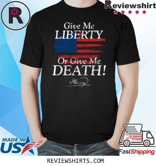 Give Me Liberty or Give Me Death Patrick Henry Signature Shirt