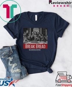 God Break Bread Million Dolla Motive shirt