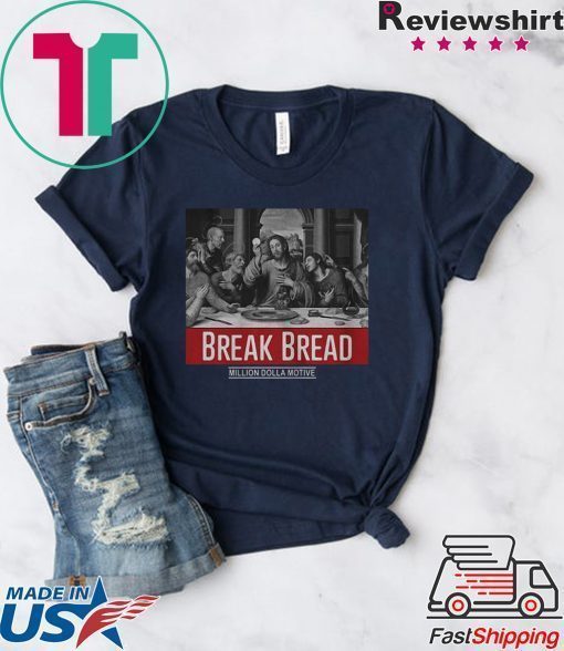 God Break Bread Million Dolla Motive shirt