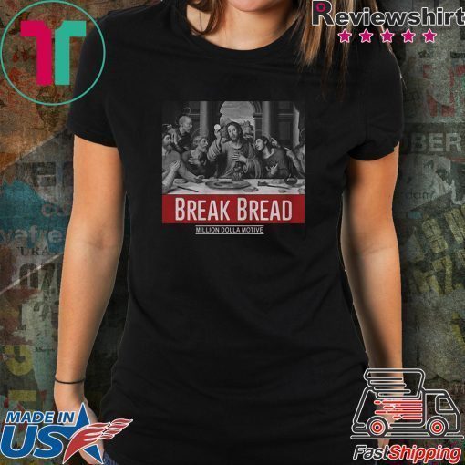 God Break Bread Million Dolla Motive shirt