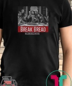 God Break Bread Million Dolla Motive shirt