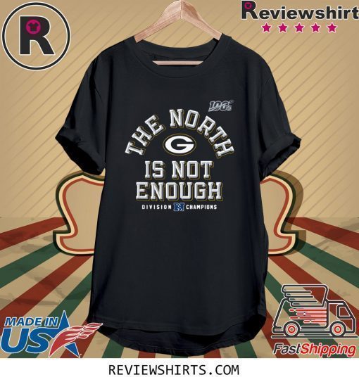 The North Is Not Enough T-Shirt Green Bay Packers