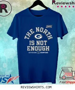The North Is Not Enough T-Shirt Green Bay Packers