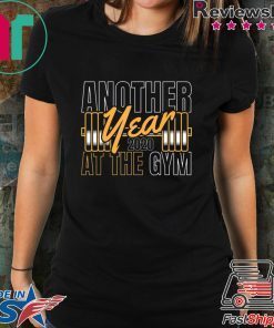 Gym Happy New Year Another Year 2020 At The Gym T-Shirt