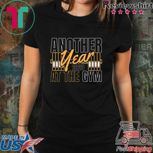 Gym Happy New Year Another Year 2020 At The Gym T-Shirt