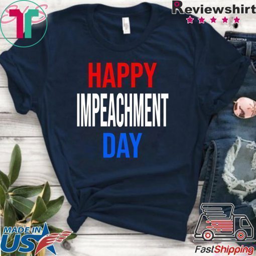 Happy Impeachment Day Funny Political T-Shirt