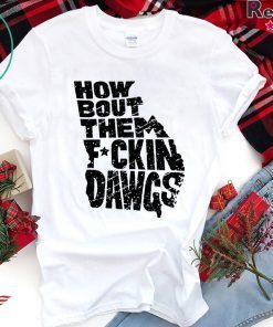 How Bout Them Fuckin Dawgs Offcial T-Shirt