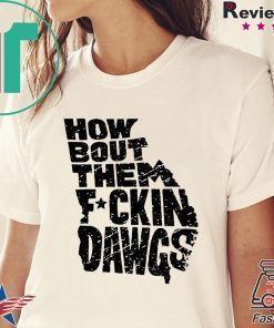 How Bout Them Fuckin Dawgs Offcial T-Shirt