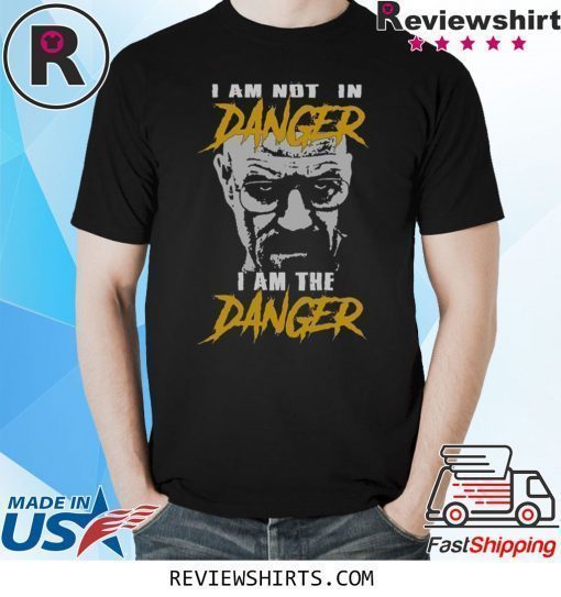 I Am Not In Danger I Am The Danger Shirt