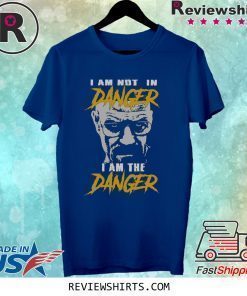 I Am Not In Danger I Am The Danger Shirt