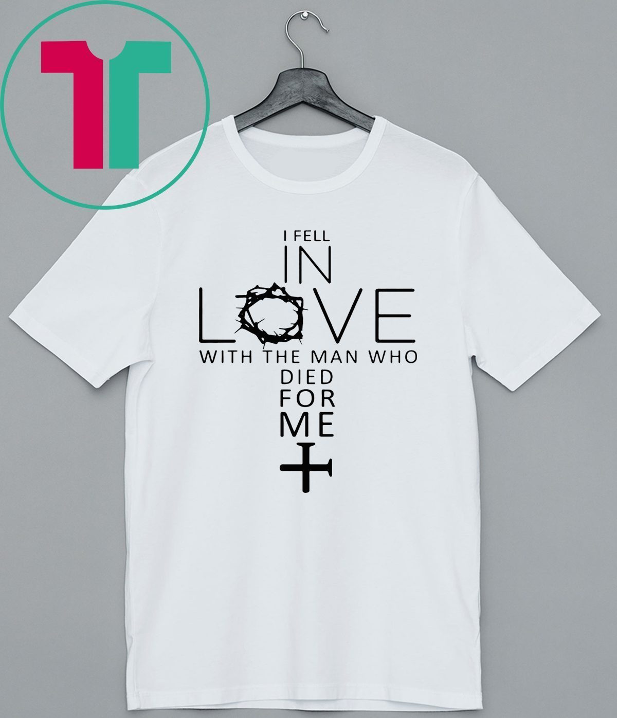 I Fell In Love With The Man Who Died For Me T-Shirt - ShirtsMango Office