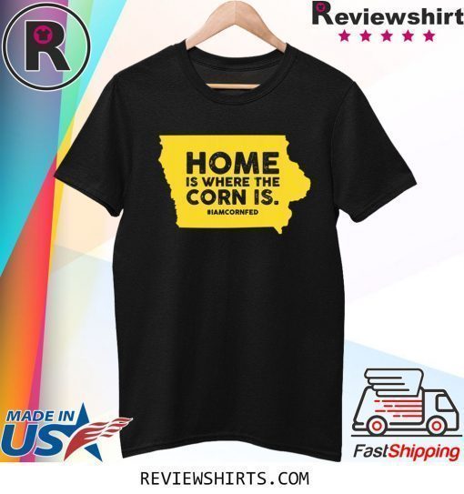 IOWA Home Is Where The Corn Is T-Shirt