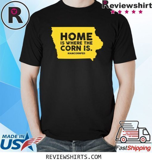 IOWA Home Is Where The Corn Is T-Shirt