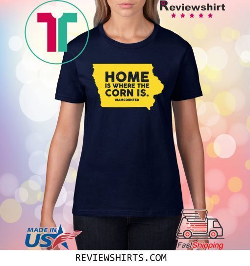 IOWA Home Is Where The Corn Is T-Shirt