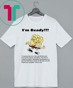 I'm Ready Spongebob Squarepants Shirt