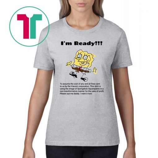 I'm Ready Spongebob Squarepants Shirt