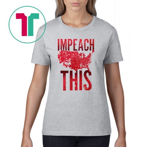 Trump 2020 Impeach This Shirt