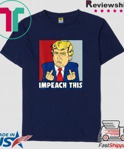 Impeach This Trump Impeachment Republican Trump Supporters Shirt