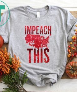 Impeach This Trump Shirt