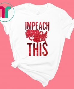 Impeach This Trump Shirt