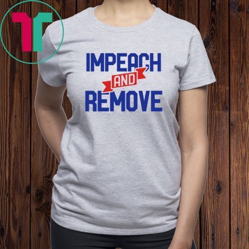 Impeach and Remove Trump Impeachment 45 Shirt