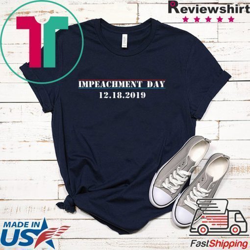 Impeachment Day December 18th 2019 Anti Trump T-Shirt