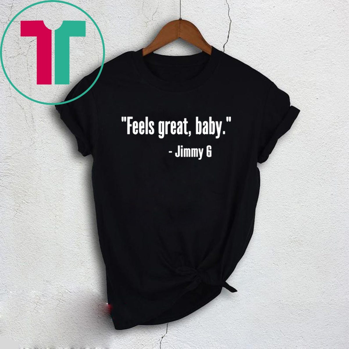 Feels Great Baby Jimmy G Shirt Jimmy Garoppolo – George Kittle T-Shirts