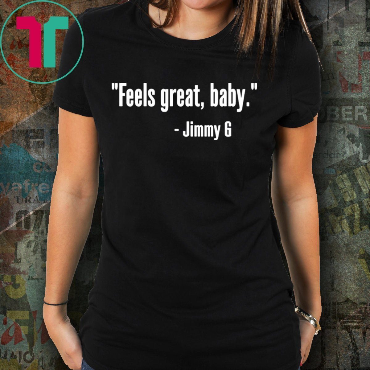 Feels Great Baby Jimmy G Shirt Jimmy Garoppolo – George Kittle T-Shirts