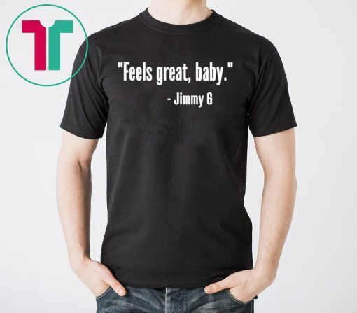 Jimmy Garoppolo – Feels Great Baby T-Shirt – George Kittle -San Francisco 49ers – Niners