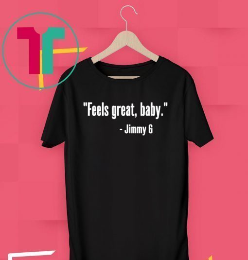 Jimmy Garoppolo – Feels Great Baby T-Shirt – George Kittle -San Francisco 49ers – Niners