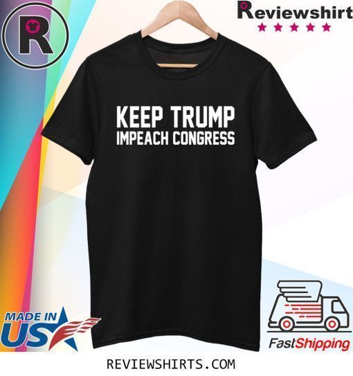 Keep Trump Impeach Congress Trump 2020 Shirt