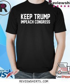 Keep Trump Impeach Congress Trump 2020 Shirt