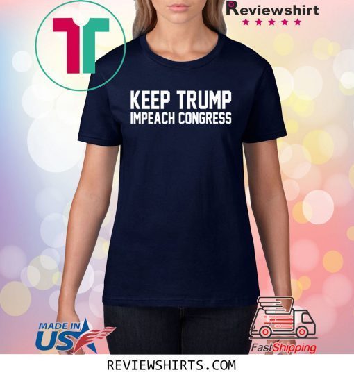 Keep Trump Impeach Congress Trump 2020 Shirt