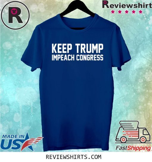 Keep Trump Impeach Congress Trump 2020 Shirt