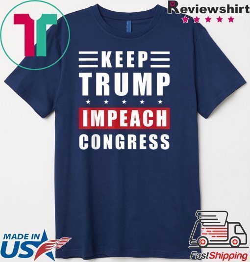 Keep Trump Impeach Congress Trump Supporters 2020 Election T-Shirt