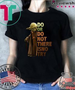 Master Yoda Do or do not there is no try shirt